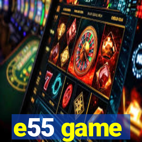 e55 game
